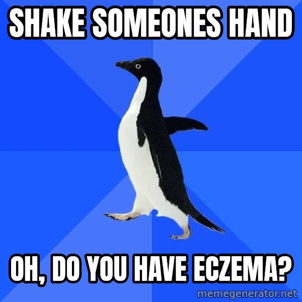 Socially Awkward Penguin meme: Shake someones hand / Oh, do you have eczema?