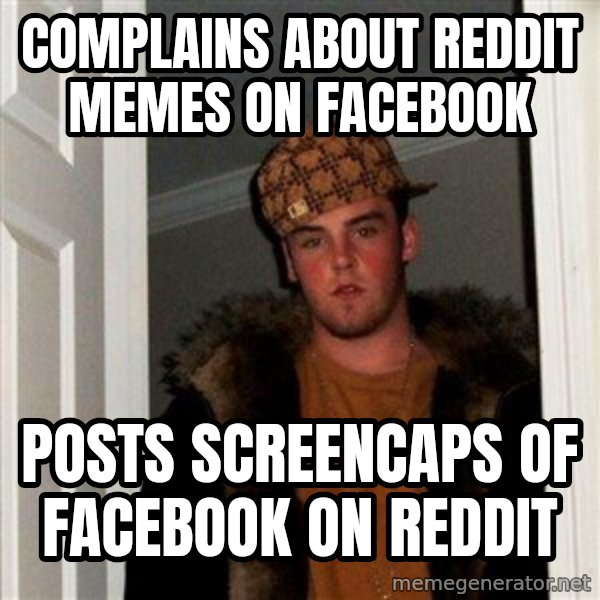 Scumbag Steve meme: complains about reddit memes on facebook / posts screencaps of facebook on reddit