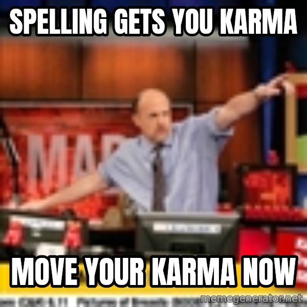 Karma Cramer meme: Spelling gets you karma / move your karma now