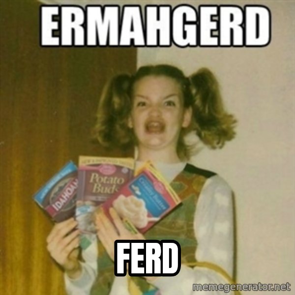 Ermahgerd meme: ferd