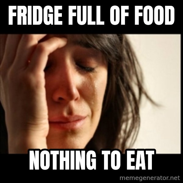 First World Problems meme: Fridge full of food / Nothing to eat