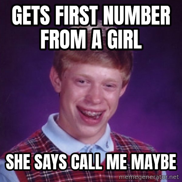 Bad Luck Brian Meme meme: gets first number from a girl / she says call me maybe