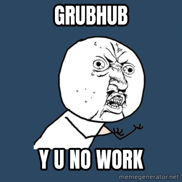 Y U No meme: grubhub / y u no work