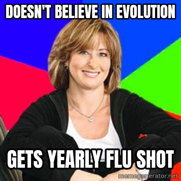 Sheltering Suburban Mom meme: Doesn't believe in Evolution / Gets yearly flu Shot