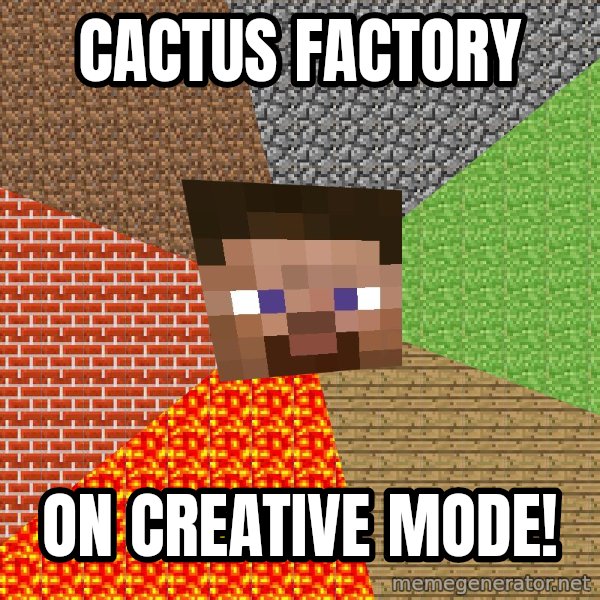 Minecraft Guy meme: Cactus factory / On creative mode!