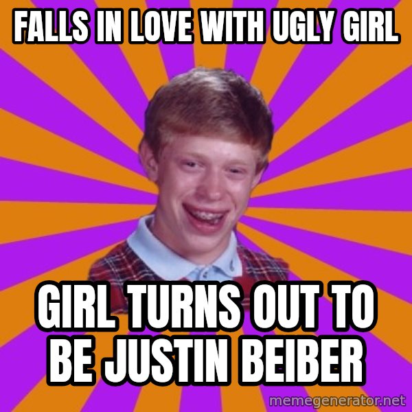 Unlucky Brian Strikes Again meme: falls in love with ugly girl / girl turns out to be justin beiber