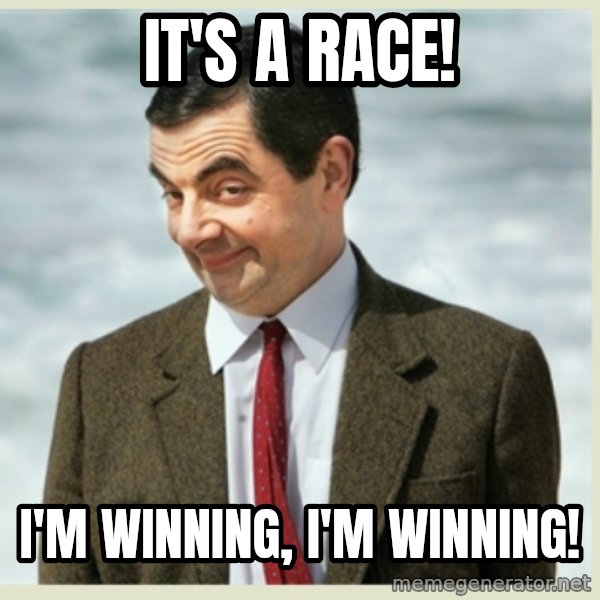 MR bean meme: It's a race! / I'm winning, I'm winning!
