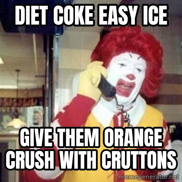 Ronald Mcdonald Call meme: diet coke easy ice / give them orange crush with cruttons