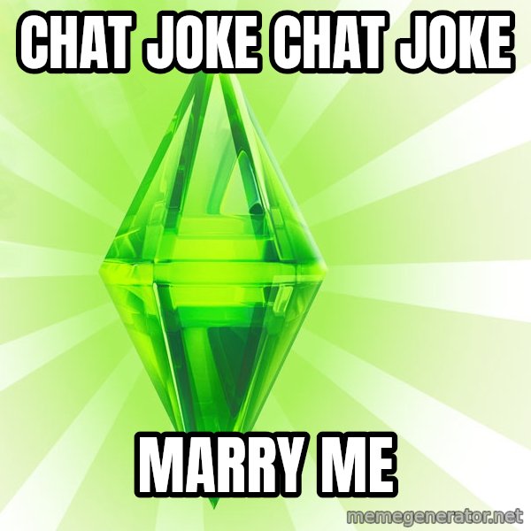 Sims meme: chat joke chat joke / marry me