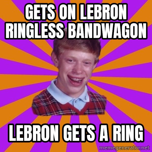 Unlucky Brian Strikes Again meme: gets on lebron ringless bandwagon / lebron gets a ring