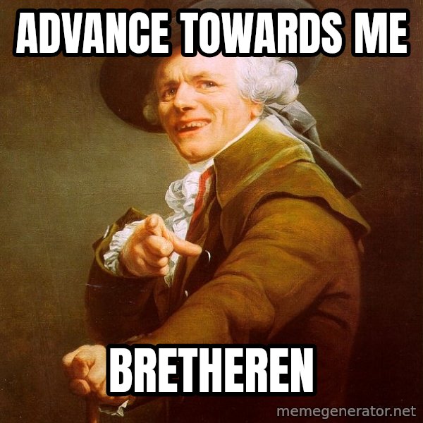 Joseph Ducreux meme: Advance towards me / bretheren