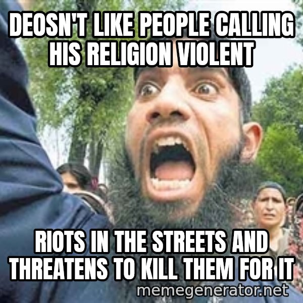 Angry Muslim Guy meme: Deosn't like people calling his religion violent / riots in the streets and threatens to kill them for it