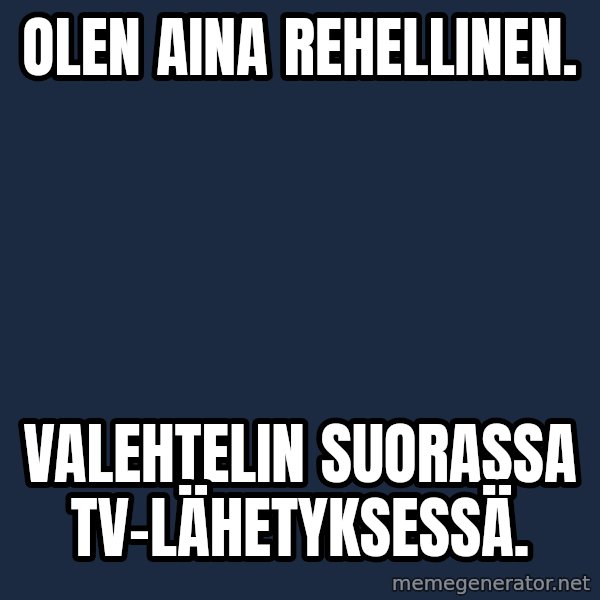 Katainen Perkele meme: Olen   aina   rehellinen. / Valehtelin     suorassa        tv-lähetyksessä.