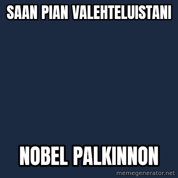 Katainen Perkele meme: Saan   pian    valehteluistani / Nobel      palkinnon