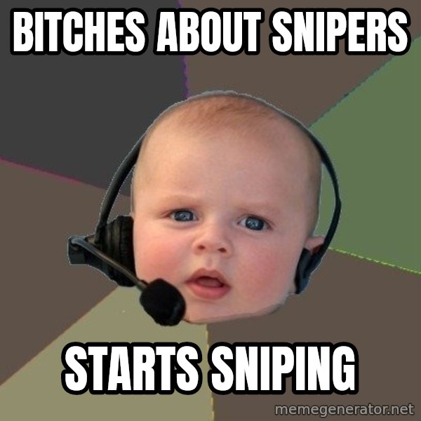 FPS N00b meme: Bitches about snipers / starts sniping