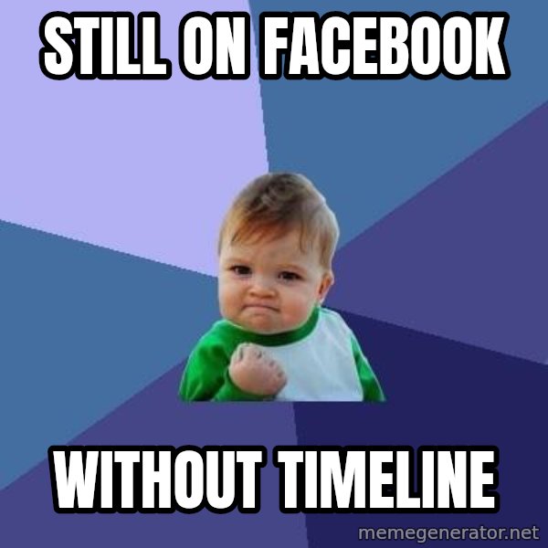 Success Kid meme: still on Facebook / without timeline