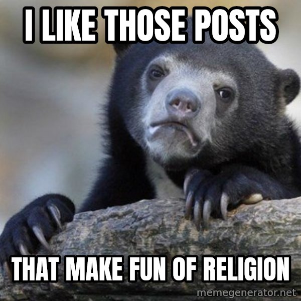 Confession Bear meme: I like those posts / that make fun of religion