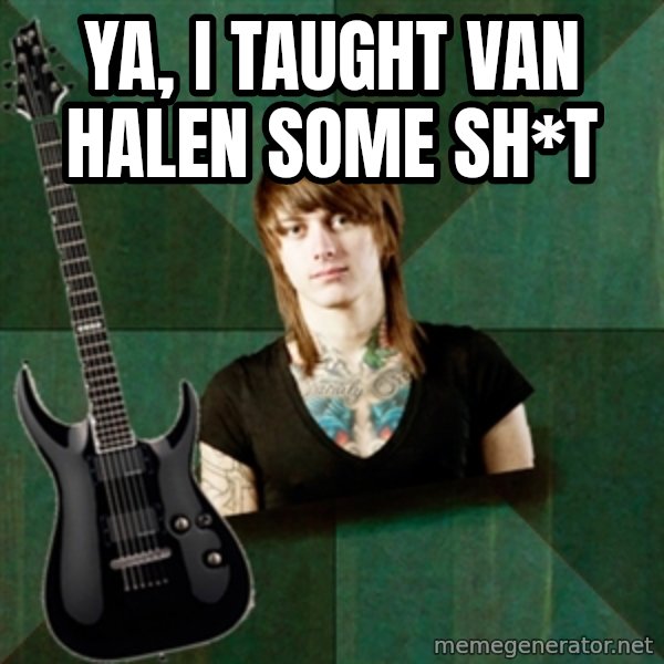 Progressive Guitarist meme: ya, i taught van halen some sh*t