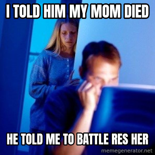 Internet Husband meme: i told him my mom died / he told me to battle res her