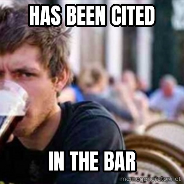 The Lazy College Senior meme: Has been cited / in the bar