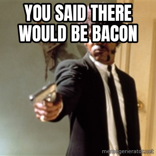 Samuel L Jackson meme: You said there would be Bacon