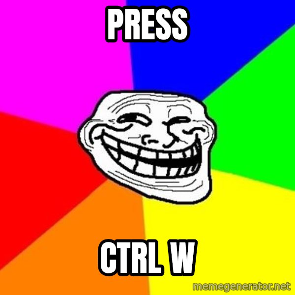 Trollface meme: PRESS / CTRL W