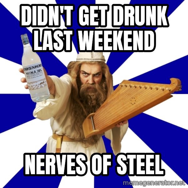 FinnishProblems meme: didn't get drunk last weekend / nerves of steel