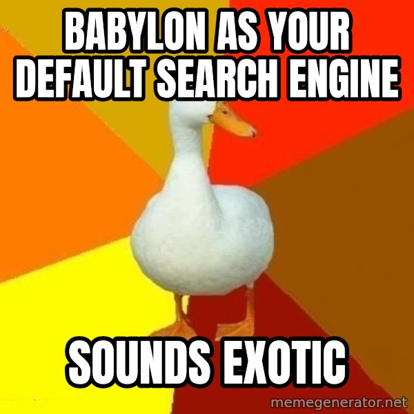 Technologically Impaired Duck meme: babylon as your default search engine / sounds exotic