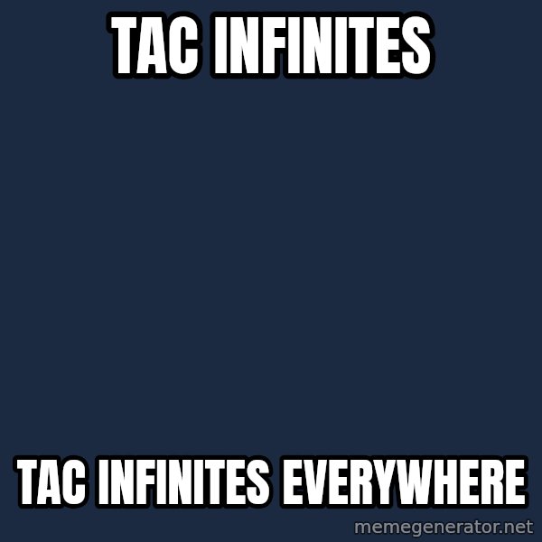 X, X Everywhere  meme: TAC Infinites / TAC infinites everywhere