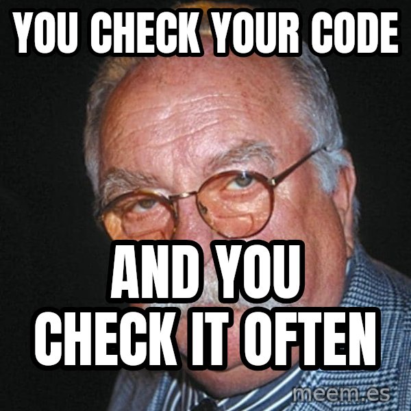 Wilford Brimley meme: You check your code / and you check it often
