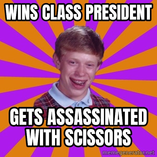 Unlucky Brian Strikes Again meme: Wins class president / gets ASSASSINATED with scissors