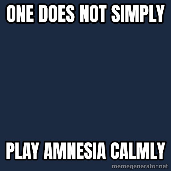 Lord Of The Rings Boromir One Does Not Simply Mordor meme: one does not simply / play amnesia calmly