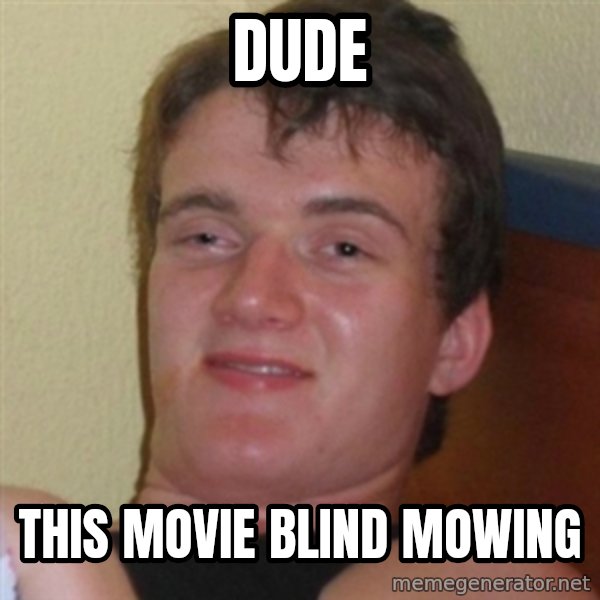 Really highguy meme: dude / this movie blind mowing