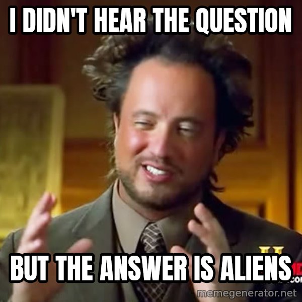 Giorgio A Tsoukalos Hair meme: I didn't hear the question / but the answer is aliens