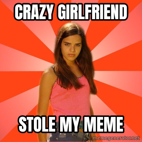 Jealous Girl meme: Crazy girlfriend / stole my meme