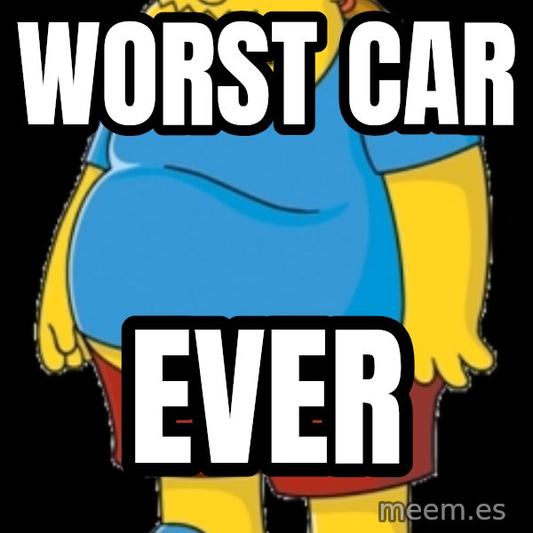 comic book guy meme: Worst car / ever