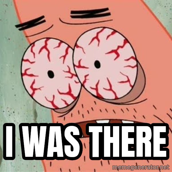 Stoned Patrick meme: i was there
