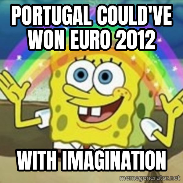 Spongebob meme: PORTUGAL COULD'VE WON EURO 2012 / WITH IMAGINATION