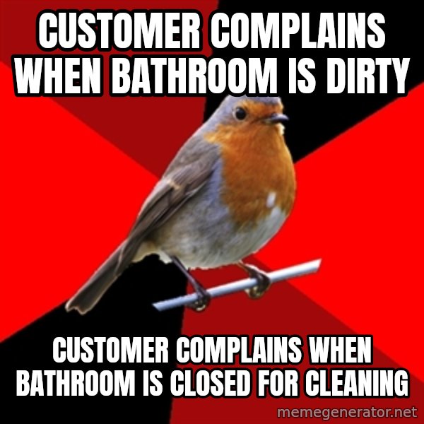 Retail Robin meme: customer complains when bathroom is dirty / customer complains when bathroom is closed for cleaning
