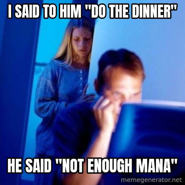 Internet Husband meme: I SAID TO HIM "dO THE DINNER" / HE SAID "NOT ENOUGH MANA"