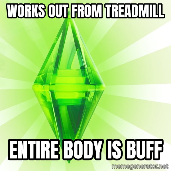 Sims meme: works out from treadmill / entire body is buff