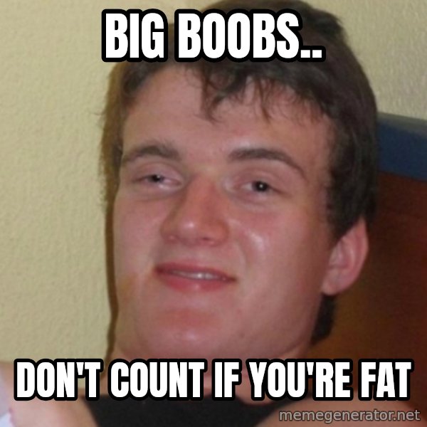 Stoner Stanley meme: BIG BOOBS.. / DON'T COUNT IF YOU'RE FAT