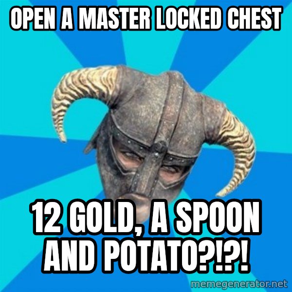 skyrim stan meme: open a master locked chest / 12 gold, a spoon and potato?!?!