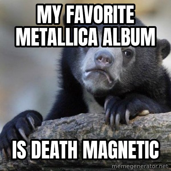 Confession Bear meme: My Favorite Metallica Album / Is Death Magnetic