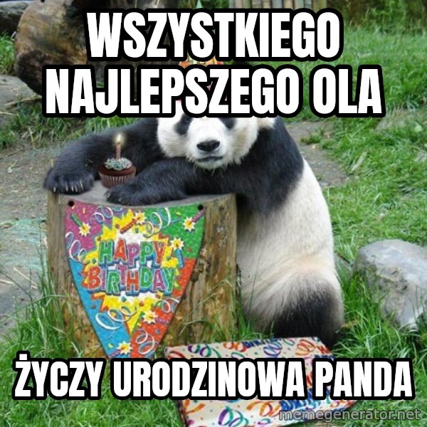 Happy Birthday Panda meme: wszystkiego Najlepszego OLa / życzy urodzinowa panda