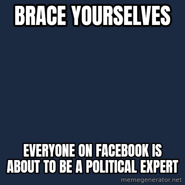 Winter is Coming meme: BRACE YOURSELVES / EVERYONE ON FACEBOOK IS ABOUT TO BE A POLITICAL EXPERT