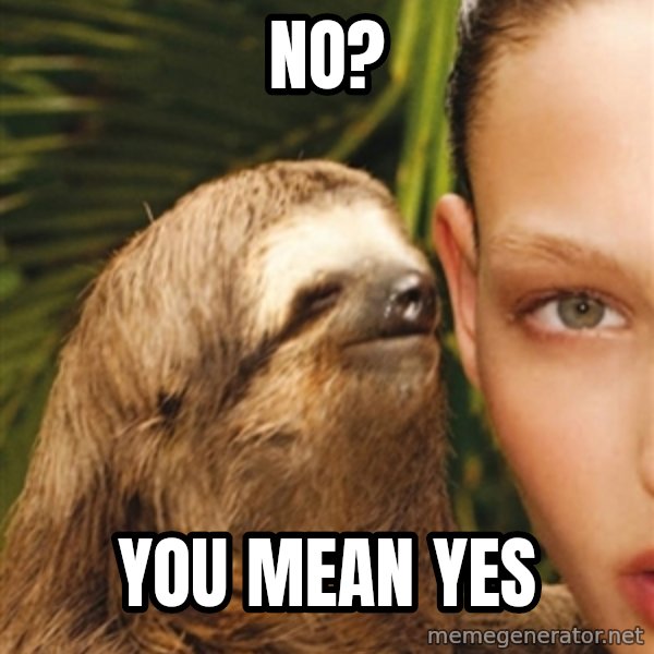 The Rape Sloth meme: no? / you mean yes