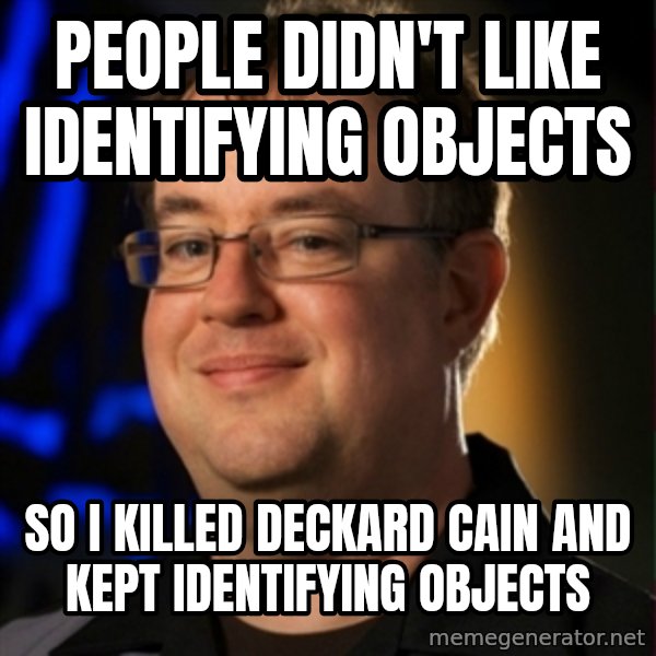 Jay Wilson Diablo 3 meme: People didn't like identifying objects / so i killed deckard cain and kept IDENTIFYING objects