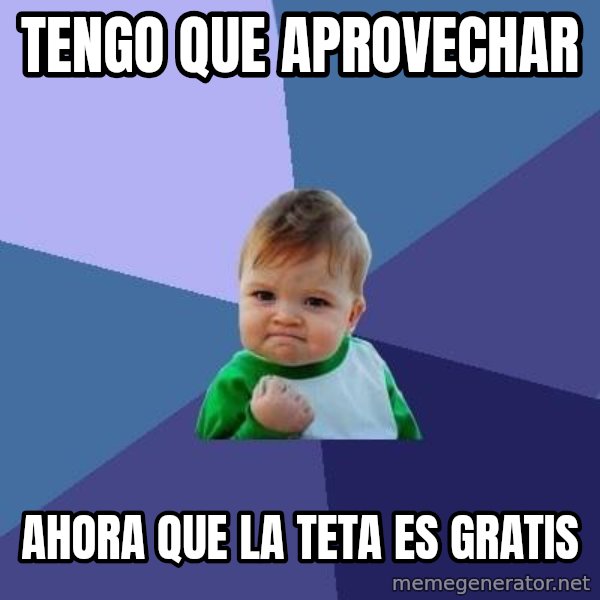 Success Kid meme: Tengo que aprovechar / Ahora que la teta es gratis