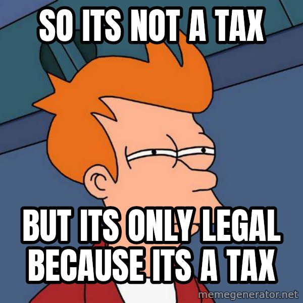 Futurama Fry meme: So its not a tax / but its only legal because its a tax